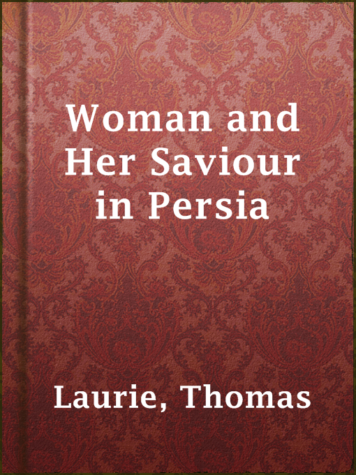 Title details for Woman and Her Saviour in Persia by Thomas Laurie - Available
